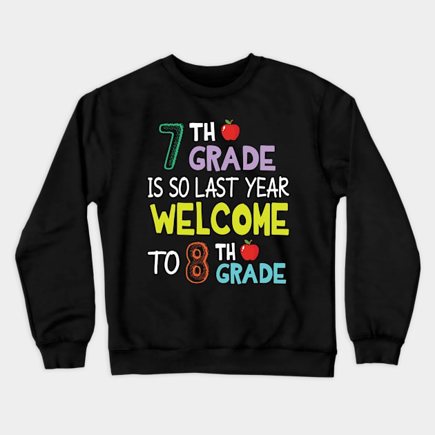 Students 7th Grade Is So Last Year Welcome To 8th Grade Crewneck Sweatshirt by Cowan79